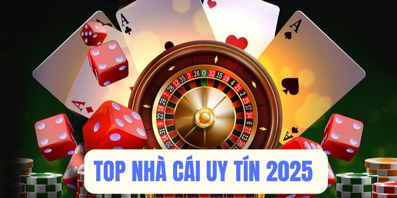 Top nhà cái uy tín cập nhật mới nhất 2025