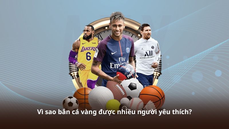 Vì sao bắn cá vàng được nhiều người yêu thích?